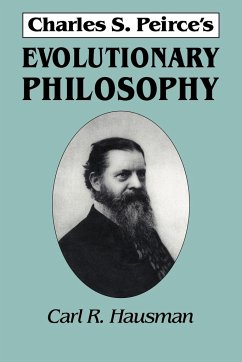 Charles S. Peirce's Evolutionary Philosophy - Hausman, Carl R.