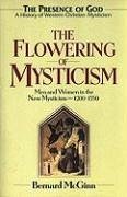 The Flowering of Mysticism: Men and Women in the New Mysticism: 1200-1350 - Mcginn, Bernard
