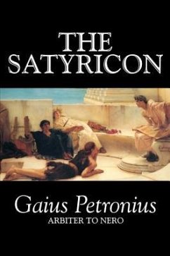 The Satyricon by Petronius Arbiter, Fiction, Classics - Petronius Arbiter; Petronius Arbiter, Gaius