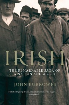 Irish: The Remarkable Saga of a Nation and a City - Burrowes, John