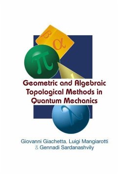Geometric and Algebraic Topological Methods in Quantum Mechanics - Mangiarotti, Luigi; Sardanashvily, Gennadi A; Giachetta, Giovanni