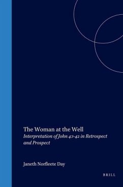 The Woman at the Well: Interpretation of John 4:1-42 in Retrospect and Prospect - Day, Janeth Norfleete