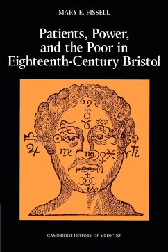 Patients, Power and the Poor in Eighteenth-Century Bristol - Fissell, Mary E.; Mary E., Fissell
