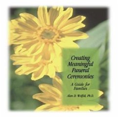 Creating Meaningful Funeral Ceremonies: A Guide for Families - Wolfelt, Alan D.