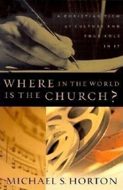 Where in the World Is the Church?: A Christian View of Culture and Your Role in It - Horton, Michael S.
