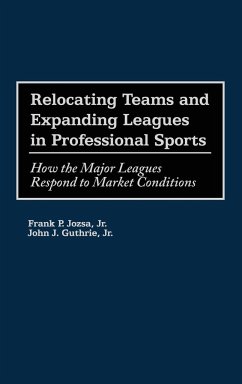 Relocating Teams and Expanding Leagues in Professional Sports - Jozsa, Frank P. Jr.; Guthrie, John J.