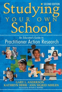 Studying Your Own School - Anderson, Gary L.; Herr, Kathryn; Nihlen, Ann Sigrid