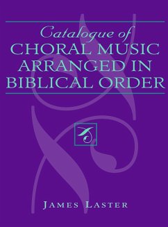 Catalogue of Choral Music Arranged in Biblical Order - Laster, James H.
