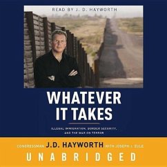 Whatever It Takes: Illegal Immigration, Border Security, and the War on Terror - Hayworth, Congressman J. D. Eule, Joseph J.