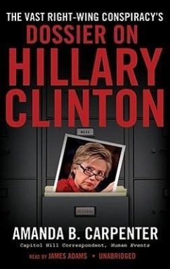 The Vast Right-Wing Conspiracy's Dossier on Hillary Clinton - Carpenter, Amanda B