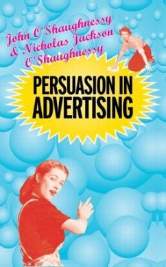 Persuasion in Advertising - O'Shaugnessy, John; O'Shaughnessy, Nicholas