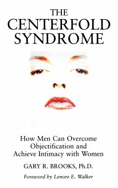 The Centerfold Syndrome: How Men Can Overcome Objectification and Achieve Intimacy with Women - Brooks, Gary R