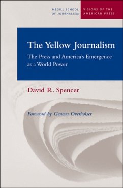 The Yellow Journalism: The Press and America's Emergence as a World Power - Spencer, David R.