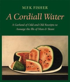 A Cordiall Water: A Garland of Odd and Old Receipts to Assuage the Ills of Man and Beast - Fisher, M. F. K.
