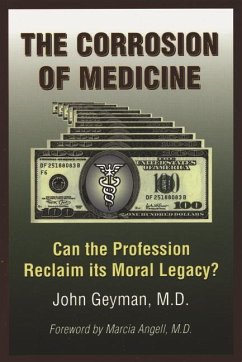 The Corrosion of Medicine: Can the Profession Reclaim Its Moral Legacy? - Geyman, John