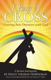 I Bear A Cross: Coming Into Oneness with God