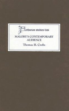 Malory's Contemporary Audience: The Social Reading of Romance in Late Medieval England - Crofts, Thomas H.