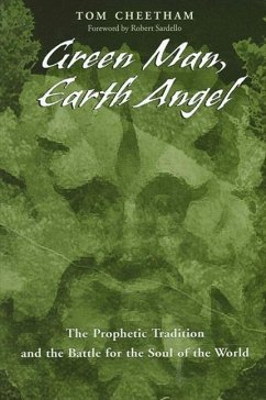 Green Man, Earth Angel: The Prophetic Tradition and the Battle for the Soul of the World - Cheetham, Tom