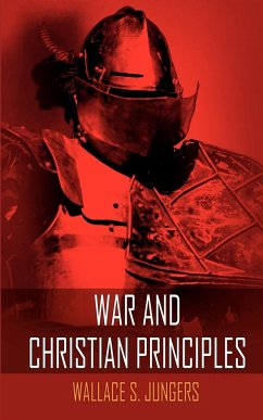 WAR AND CHRISTIAN PRINCIPLES - Jungers, Wallace S.