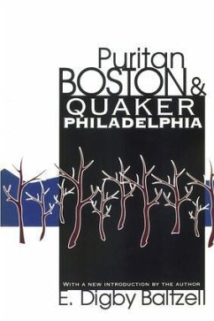 Puritan Boston and Quaker Philadelphia - Baltzell, E Digby