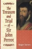 The Treason and Trial of Sir John Perrot The Treason and Trial of Sir John Perrot