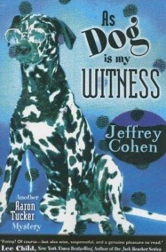 As Dog Is My Witness: Another Aaron Tucker Mystery - Cohen, Jeffrey