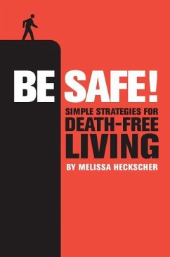 Be Safe!: Simple Strategies for Death-Free Living - Heckscher, Melissa