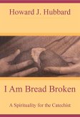 I Am Bread Broken: A Spirituality for the Catechist