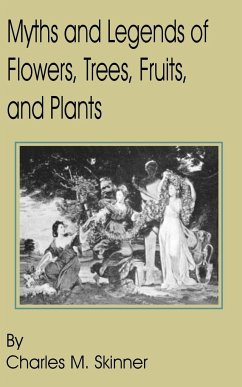 Myths and Legends of Flowers, Trees, Fruits, and Plants - Skinner, Charles M.