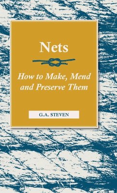 Nets - How to Make, Mend and Preserve Them - Steven, G. A.