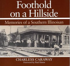 Foothold on a Hillside: Memories of a Southern Illinoisan - Caraway, Charless