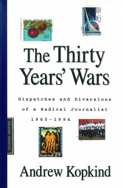 The Thirty Years' Wars: Dispatches and Diversions of a Radical Journalist, 1965-1994 - Kopkind, Andrew