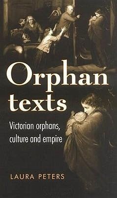 Orphan Texts: Victorian Orphans, Culture and Empire - Peters, Laura