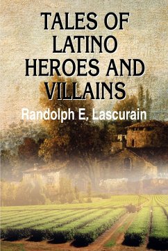 Tales of Latino Heroes and Villains - Lascurain, Randolph E.