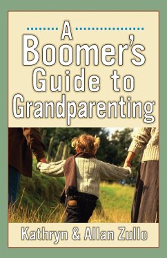 A Boomer's Guide to Grandparenting - Zullo, Allan; Zullo, Kathryn