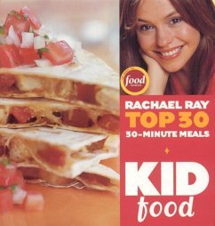Kid Food: Rachael Ray's Top 30 30-Minute Meals - Ray, Rachael