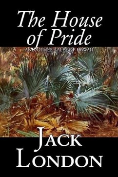 The House of Pride and Other Tales of Hawaii by Jack London, Fiction, Action & Adventure - London, Jack
