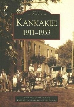 Kankakee: 1911-1953 - Stevens, Norman S.; Kankakee County Historical Society