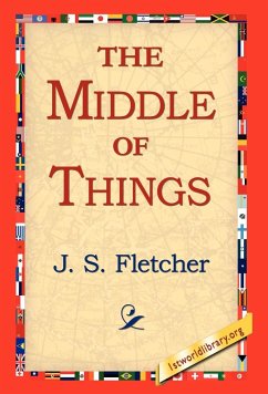 The Middle of Things - Fletcher, J. S.