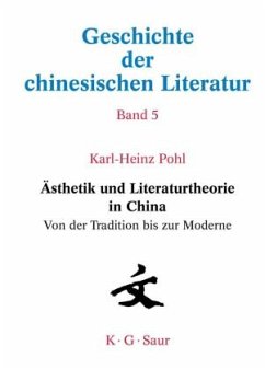 Ästhetik und Literaturtheorie in China. Von der Tradition bis zur Moderne - Pohl, Karl-Heinz