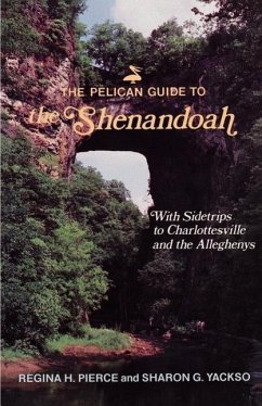 The Pelican Guide to the Shenandoah: With Sidetrips to Charlottesville and the Alleghenys - Pierce, Regina; Yackso, Sharon