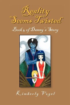 Reality Seems Twisted (Book 4 of Danny's Story) - Vogel, Kimberly