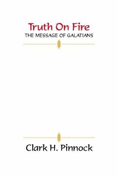 Truth on Fire: The Message of Galatians - Pinnock, Clark H.
