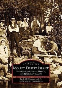 Mount Desert Island: Somesville, Southwest Harbor, and Northeast Harbor - Shettleworth Jr, Earle G.; Vandenbergh, Lydia B.