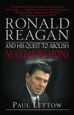 Ronald Reagan and His Quest to Abolish Nuclear Weapons
