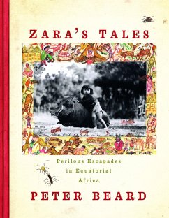 Zara's Tales: Perilous Escapades in Equatorial Africa - Beard, Peter
