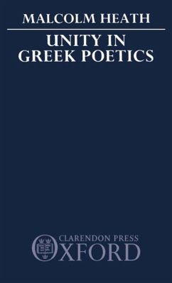 Unity in Greek Poetics - Heath, M. (Lecturer in Classics, Lecturer in Classics, University of