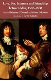 Love, Sex, Intimacy and Friendship Between Men, 1550-1800