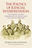 The Politics of Judicial Interpretation: The Federal Courts, Department of Justice, and Civil Rights, 1866-1876