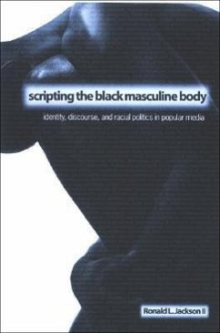 Scripting the Black Masculine Body: Identity, Discourse, and Racial Politics in Popular Media - Jackson II, Ronald L.